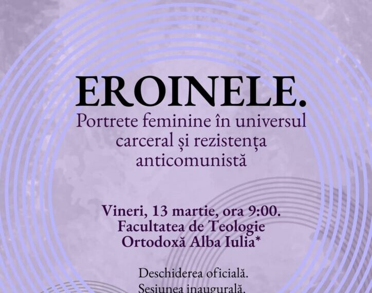 Vineri-Sâmbătă: Simpozion Național de Martirologie: ” Eroinele: portrete feminine în universul carceral și rezistența anticomunistă”, la Muzeul Național al Unirii și Facultatea de Teologie Ortodoxă din Alba Iulia