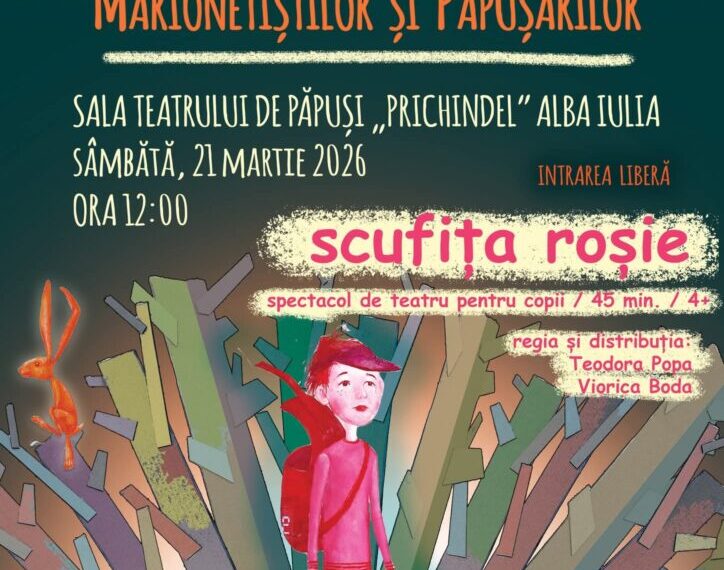 21 martie: Teatrul „Prichindel” Alba Iulia, sărbătorește Ziua Mondială a Marionetiștilor și Păpușarilor. Spectacol „Scufița Roșie”